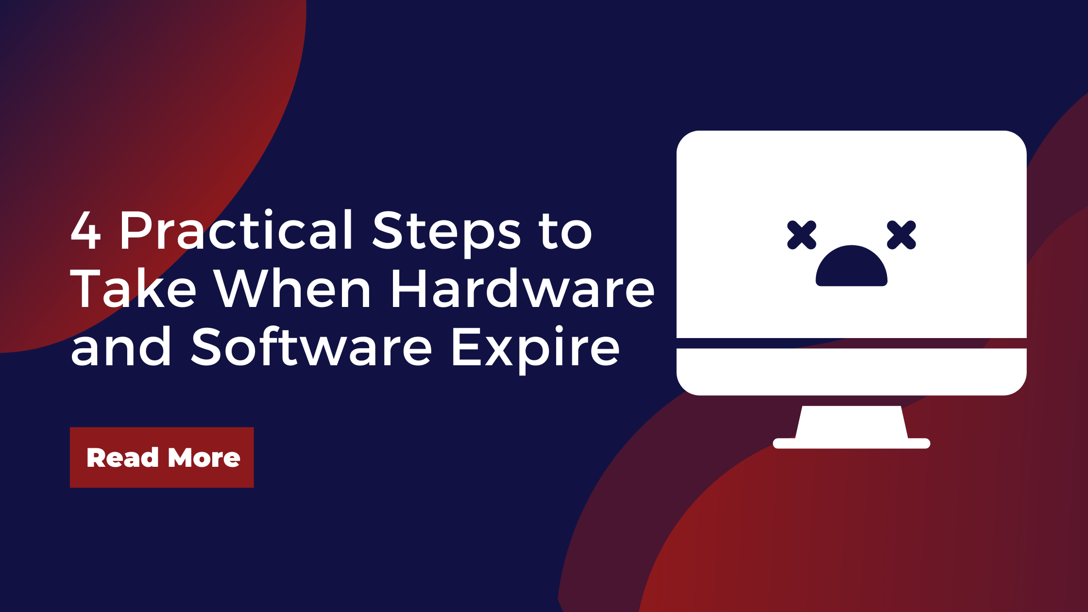 4 Practical Steps to Take When Hardware & Software Expire